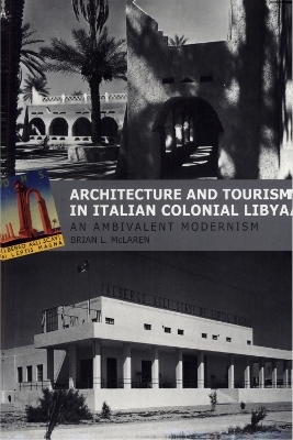 Architecture and Tourism in Italian Colonial Libya - Brian L. McLaren