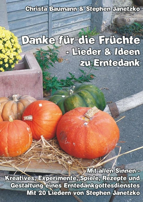 Danke für die Früchte - Lieder und Ideen zu Erntedank - Christa Baumann, Stephen Janetzko