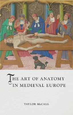 The Art of Anatomy in Medieval Europe - Taylor McCall