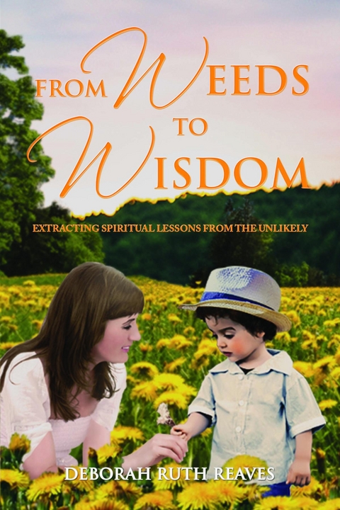 From Weeds to Wisdom -  Deborah Ruth Reaves