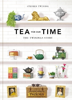 Tea For Our Time -  Profile Books, Stephen Twining