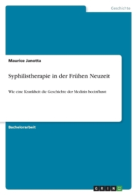 Syphilistherapie in der FrÃ¼hen Neuzeit - Maurice Janotta