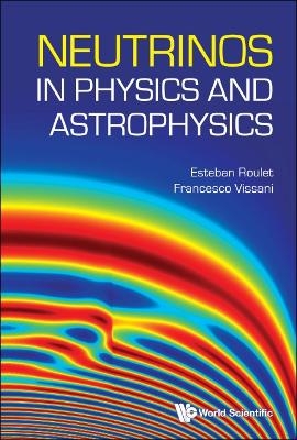 Neutrinos In Physics And Astrophysics - Esteban Roulet, Francesco Vissani