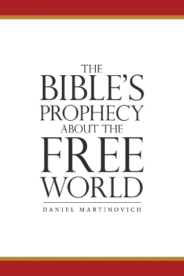 The Bible's Prophecy About the Free World - Daniel Martinovich