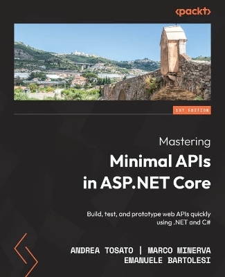 Mastering Minimal APIs in ASP.NET Core - Andrea Tosato, Marco Minerva, Emanuele Bartolesi