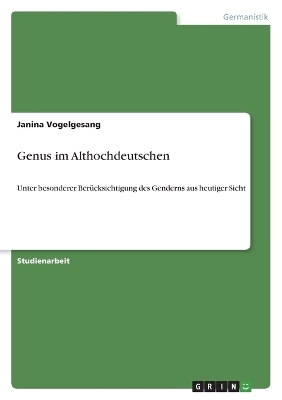 Genus im Althochdeutschen - Janina Vogelgesang