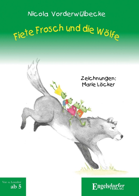 Fiete Frosch und die Wölfe - Nicola Vorderwülbecke