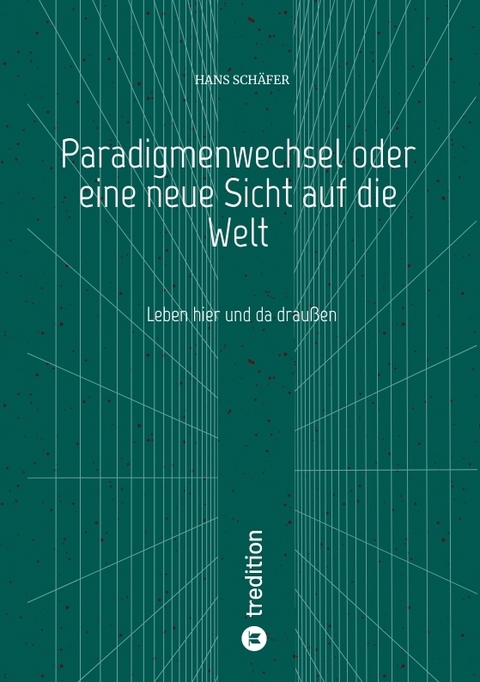 Paradigmenwechsel oder eine neue Sicht auf die Welt - Hans Schäfer