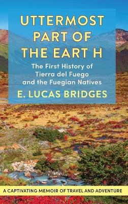 Uttermost Part of the Earth - E Lucas Bridges