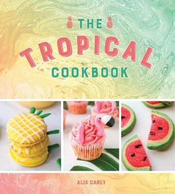 The Tropical Cookbook - Alix Carey