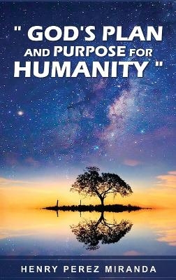 God's Plans and Purpose for Humanity - Henry Perez Miranda