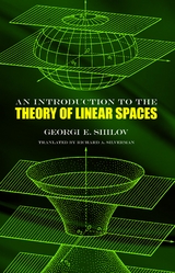 Introduction to the Theory of Linear Spaces -  Georgi E. Shilov,  Richard A. Silverman