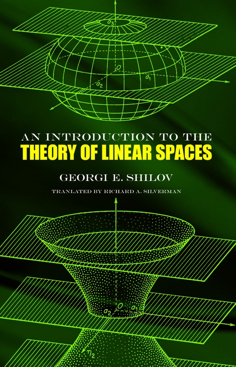 Introduction to the Theory of Linear Spaces -  Georgi E. Shilov,  Richard A. Silverman