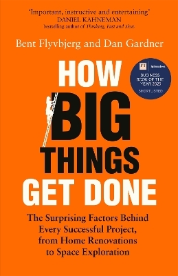 How Big Things Get Done - Bent Flyvbjerg, Dan Gardner