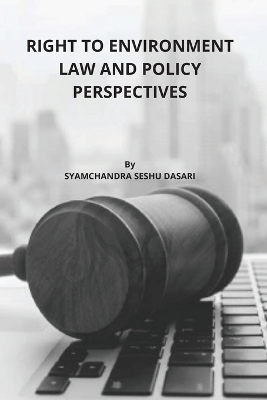 Right to Environment Law and Policy Perspectives - Syamchandra Seshu Dasari