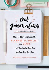 Dot Journaling - A Practical Guide: How to Start and Keep the Planner, To-Do List, and Diary That'll Actually Help You Get Your Life Together - Rachel Wilkerson Miller