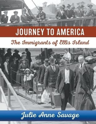 Journey to America The Immigrants of Ellis Island - Julie Anne Savage