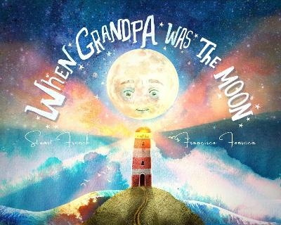 When Grandpa Was the Moon - Stuart French