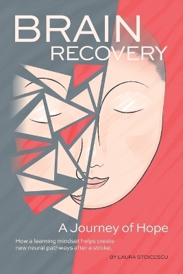 Brain Recovery-A Journey of Hope - Laura Stoicescu