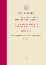 Deutschsprachige Theater-Journale / German-Language Theater Journals (1772-1918). Herausgeberinnen und Herausgeber / Editors - Paul S. Ulrich