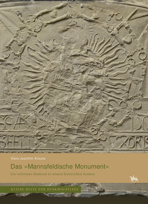 Das »Mannsfeldische Monument«. Ein verlorenes Denkmal in seinem historischen Kontext (Kleine Hefte Denkmalpflege 16) - Hans-Joachim Krause