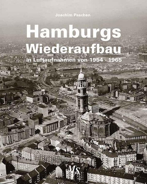 Hamburgs Wiederaufbau in Luftaufnahmen von 1954 - 1965 - Joachim Paschen