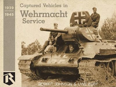 Captured Vehicles in Wehrmacht Service - Uwe Feist