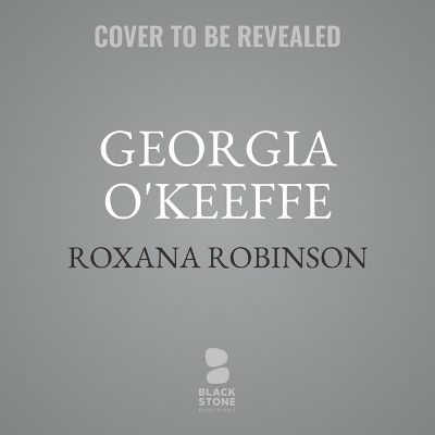 Georgia O'Keeffe - Roxana Robinson