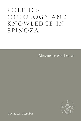 Politics, Ontology and Knowledge in Spinoza - Alexandre Matheron