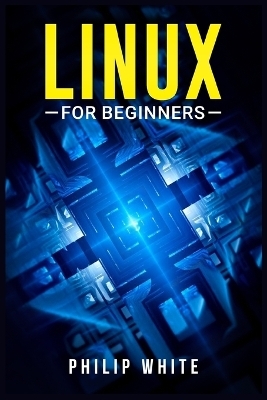 Linux for Beginners - Philip White