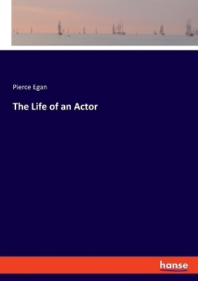 The Life of an Actor - Pierce Egan