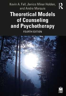 Theoretical Models of Counseling and Psychotherapy - Kevin A. Fall, Janice Miner Holden, Andre Marquis