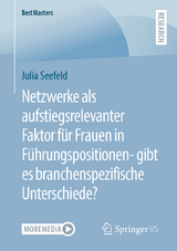 Netzwerke als aufstiegsrelevanter Faktor für Frauen in Führungspositionen- gibt es branchenspezifische Unterschiede? - Julia Seefeld