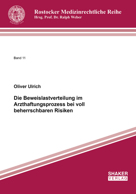 Die Beweislastverteilung im Arzthaftungsprozess bei voll beherrschbaren Risiken - Oliver Ulrich