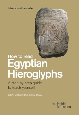 How To Read Egyptian Hieroglyphs - Mark Collier, Bill Manley, Richard Parkinson