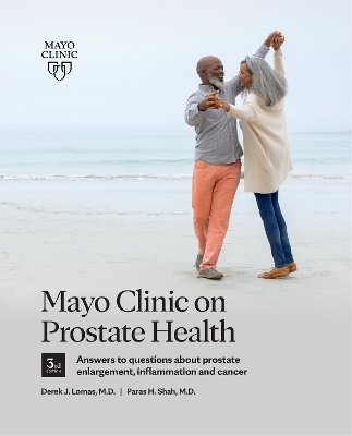 Mayo Clinic on Prostate Health 3rd Edition - Derek J. Lomas, Paras H. Shah