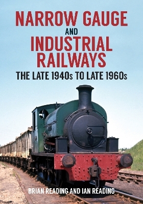 Narrow Gauge and Industrial Railways - Brian Reading, Ian Reading