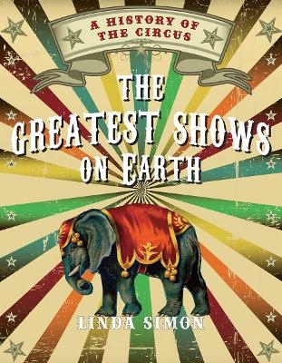 The Greatest Shows on Earth - Linda Simon