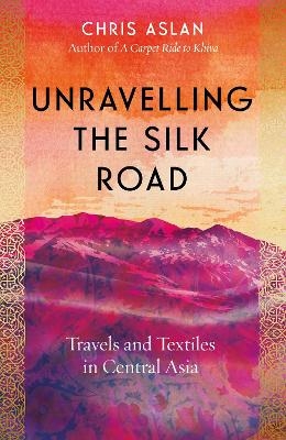 Unravelling the Silk Road - Christopher Alexander