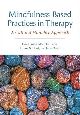 Mindfulness-Based Practices in Therapy - Don Davis, Cirleen DeBlaere, Joshua N. Hook, Jesse Owen