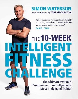 The 10-Week Intelligent Fitness Challenge (with a foreword by Tom Hiddleston) - Simon Waterson