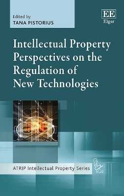 Intellectual Property Perspectives on the Regulation of New Technologies - 