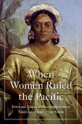 When Women Ruled the Pacific - Joy Schulz