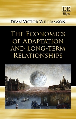 The Economics of Adaptation and Long-term Relationships - Dean V. Williamson