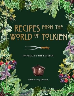 Recipes from the World of Tolkien - Robert Tuesley Anderson