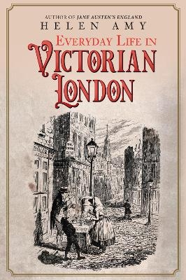 Everyday Life in Victorian London - Helen Amy