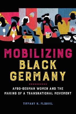 Mobilizing Black Germany - Tiffany N. Florvil