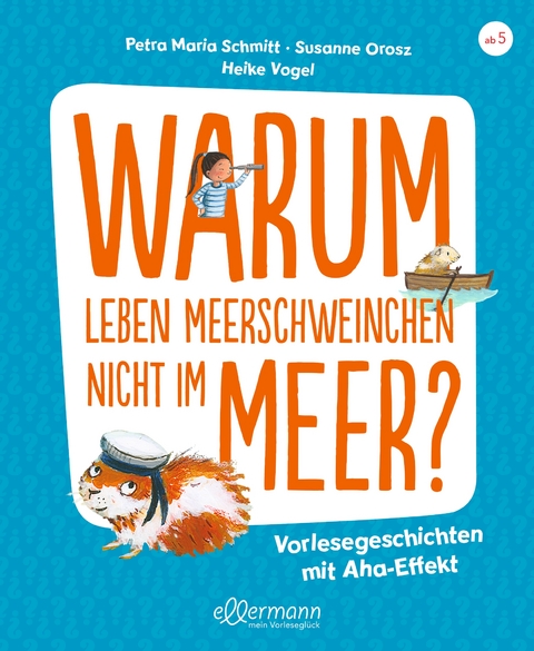 Warum leben Meerschweinchen nicht im Meer? - Petra Maria Schmitt, Susanne Orosz