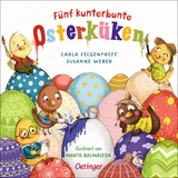 Fünf kunterbunte Osterküken - Susanne Weber, Carla Felgentreff