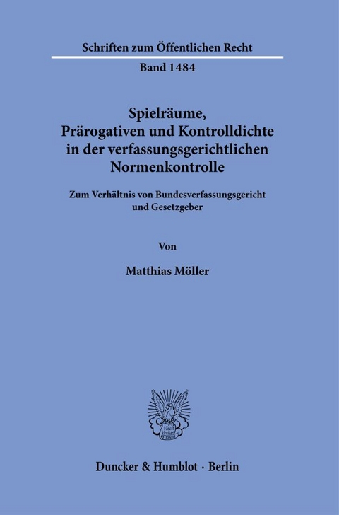 Spielräume, Prärogativen und Kontrolldichte in der verfassungsgerichtlichen Normenkontrolle. - Matthias Möller